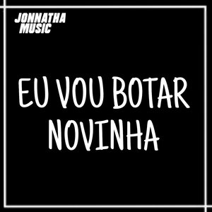 Eu Vou Botar Novinha