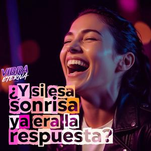 ¿Y SI ESA SONRISA YA ERA LA RESPUESTA?
