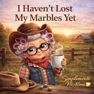 I haven't lost my Marbles Yet ll