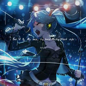 NINEONE#-But U & My neck, my back(Mushup)Hard style（DJ.Faraty remix）
