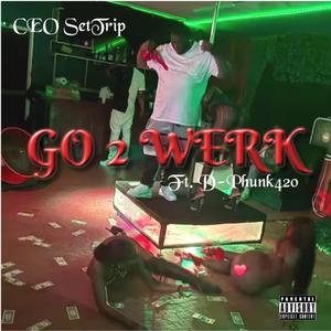 Go 2 Werk (feat. D-Phunk420)