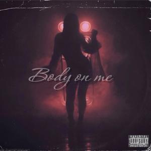 Body on me