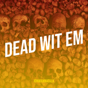 Dead Wit Em