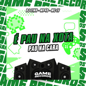 É Pau Na Xota Pau Na Cara