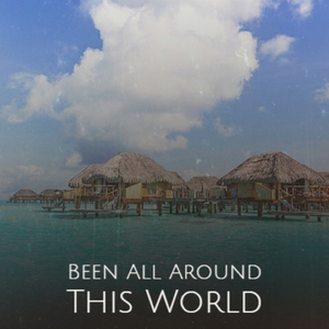 Been All Around This World