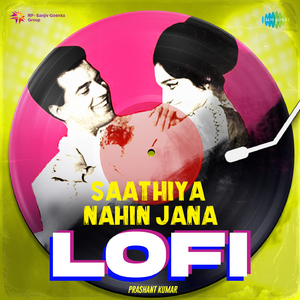 Saathiya Nahin Jana - LoFi