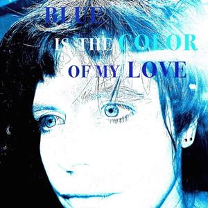 Blue is the Color of My Love