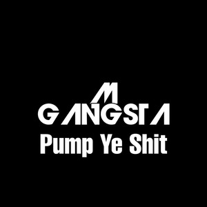Pump Ye Shit