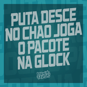 Puta Desce no Chão Joga o Pacote na Glock