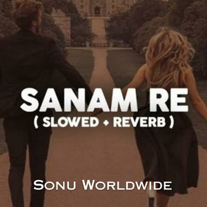 Sanam Re (Slowed and Reverb)