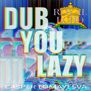 Dub You Lazy (feat. Casper Lomayesva)