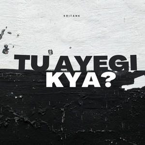 Tu Ayegi Kya?
