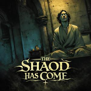 The Shaod Has Come