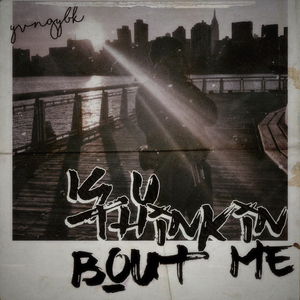 Is U Thinkin Bout Me