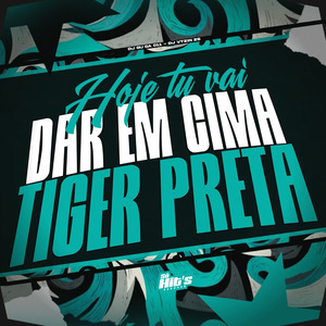Hoje tu Vai Dar em Cima Tiger Preta
