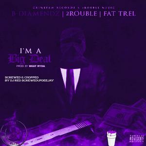 I'm A Big Deal (feat. 2rouble & Fat Trel) (Screwed & Chopped)