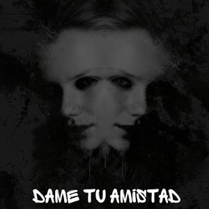 Dame tu amistad