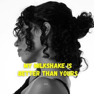 My milkshake is better than yours