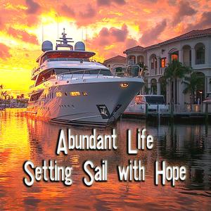 《Abundant Life, Setting Sail with Hope》 (豐盛人生 希望起航 English Version)