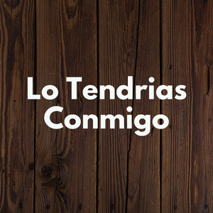 Lo Tendrias Conmigo