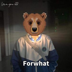 Forwhat