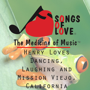 Henry Loves Dancing, Laughing and Mission Viejo, California