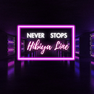 Never Stops　Hibiya Line