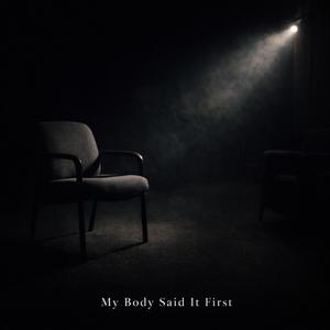 My Body Said It First