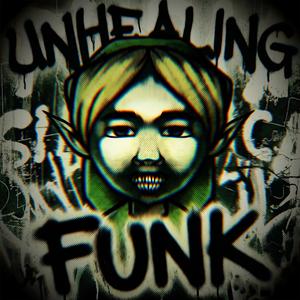 UNHEALING FUNK
