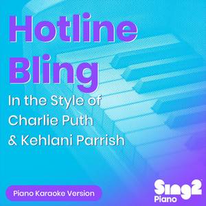 Hotline Bling (In the Style of Charlie Puth & Kehlani Parrish) (Piano Karaoke Version)