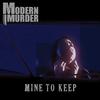 Modern Murder - Mine To Keep