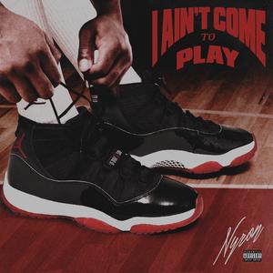 I Ain't Come To Play (Explicit Version)