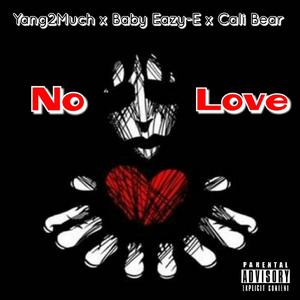 No Love (feat. Baby Eazy E & Cali Bear)