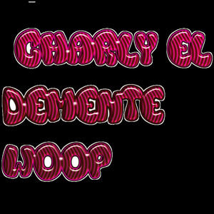 Charly el Demente Woop