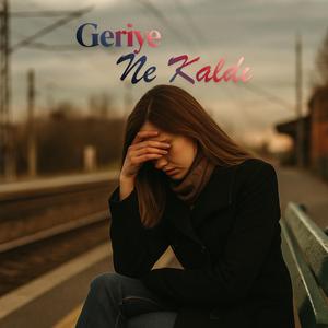 GERİYE NE KALDI