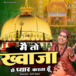 Main To Khwaja Se Pyar Karta Hun