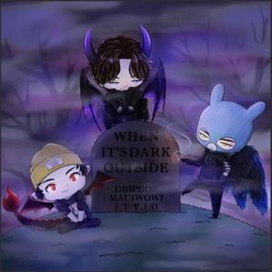 WHEN ITS DARK OUTSIDE (feat. Drip Doe & Itoldyouitsover)