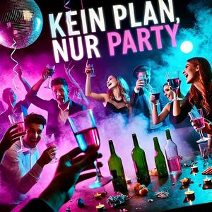 Kein Plan, nur Party