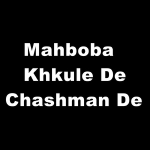 Mahboba Khkule De Chashman De