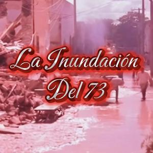 La Inundación del 73 (La Historia)