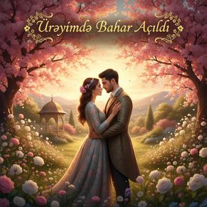 Ürəyimdə Bahar Açıld / Aşk Mahnısı