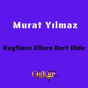 Keyfimiz Ellere Dert Oldu