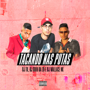 Tacando nas Putas (feat. DJ Wallace NK & DJ Guih Da ZO)