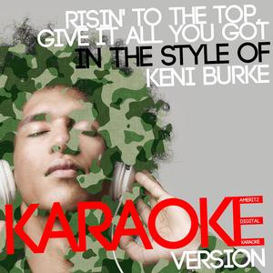 Risin' to the Top, Give It All You Got (In the Style of Keni Burke) [Karaoke Version]