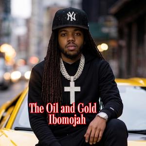The Oil and Gold
