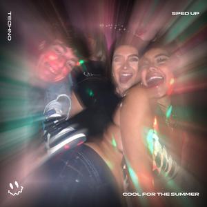 COOL FOR THE SUMMER (TECHNO SPED UP)
