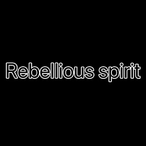 Rebellious spirit