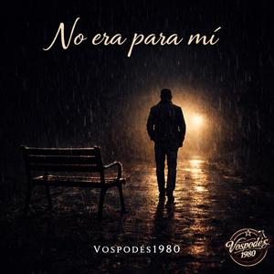 No era para mi