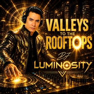 Valleys To The Rooftops (feat. DJ Luminosity & MonicaStar)