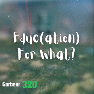 Educ(ation) For What?